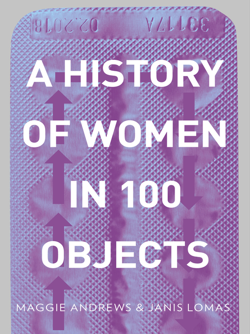 Title details for A History of Women in 100 Objects by Professor Maggie Andrews - Available